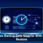 Windows Backup Gets Smarter With Instant Restore